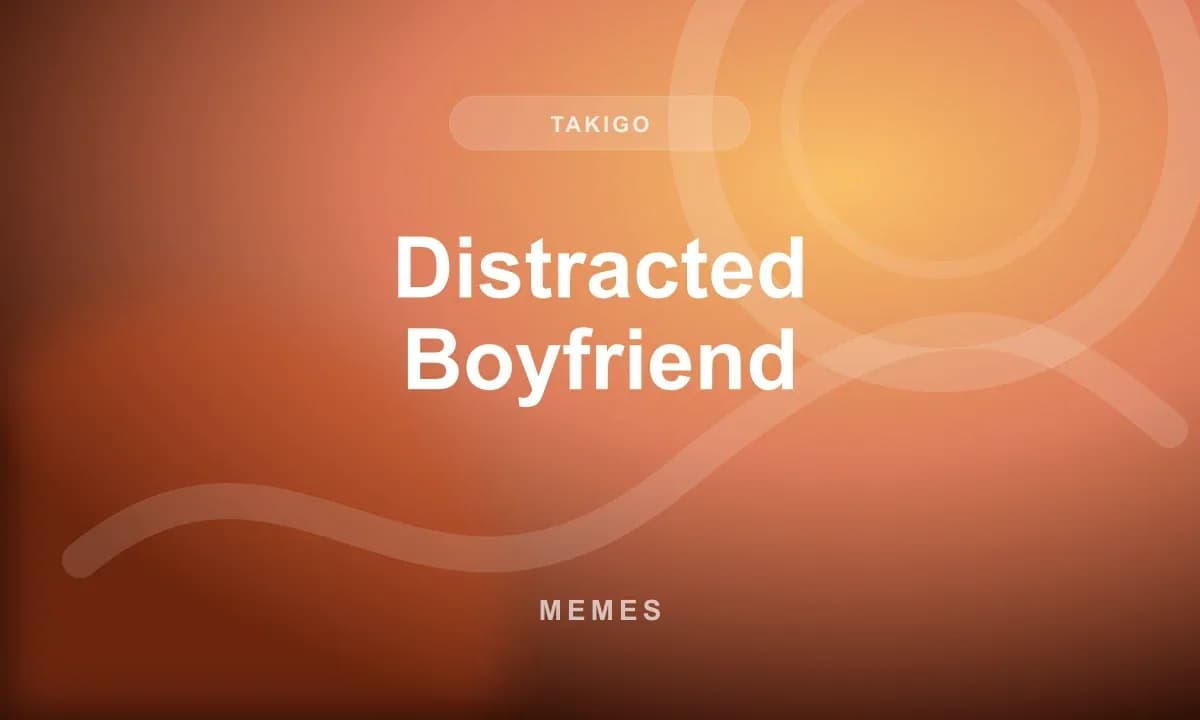 Distracted Boyfriend