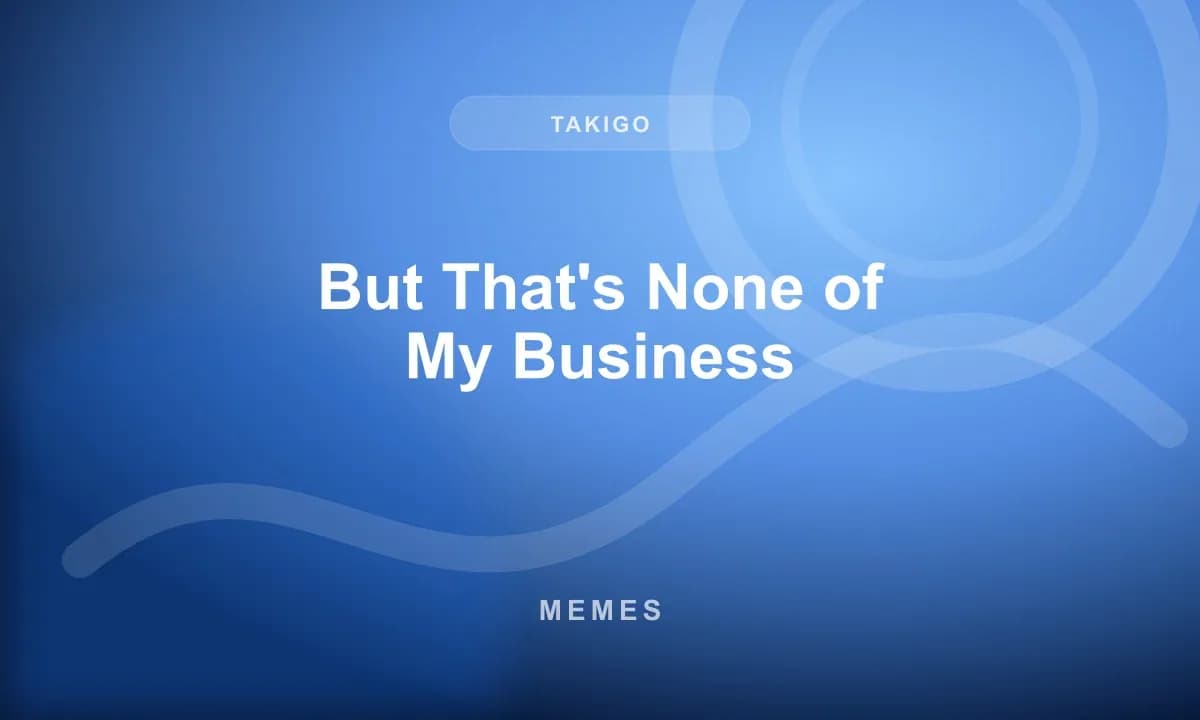 But That's None of My Business