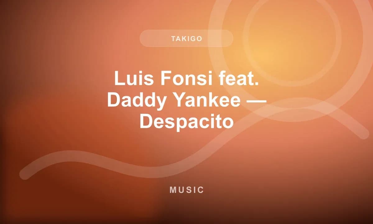 Luis Fonsi feat. Daddy Yankee — Despacito